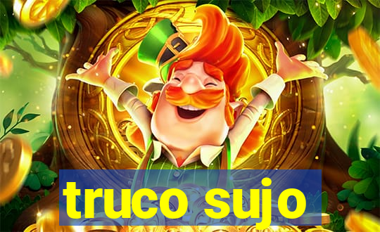 truco sujo